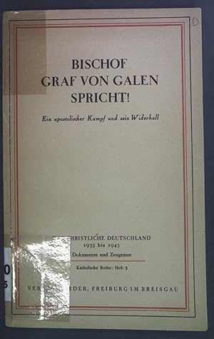 Seller image for Bischof Graf von Galen spricht! Ein apostolischer Kampf und sein Widerhall. Das christliche Deutschland 1933 bis 1945. Dokumente und Zeugnisse. Katholische Reihe Heft 3. for sale by books4less (Versandantiquariat Petra Gros GmbH & Co. KG)