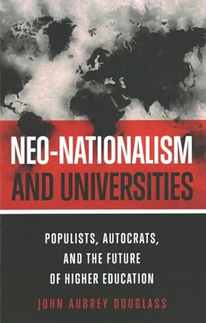 Bild des Verkufers fr Neo-Nationalism and Universities : Populists, Autocrats, and the Future of Higher Education zum Verkauf von GreatBookPrices