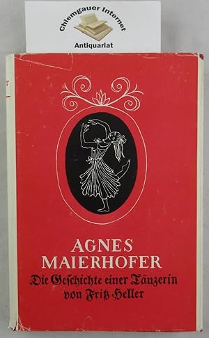 Bild des Verkufers fr Agnes Maierhofer : Die Geschichte einer Tnzerin. zum Verkauf von Chiemgauer Internet Antiquariat GbR
