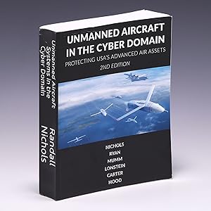 Image du vendeur pour Unmanned Aircraft Systems in the Cyber Domain: Protecting USA's Advanced Air Assets mis en vente par Salish Sea Books