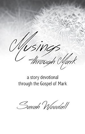 Bild des Verkufers fr Musings from Mark: A Story Devotional Through the Gospel of Mark zum Verkauf von WeBuyBooks