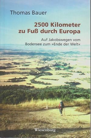 Bild des Verkufers fr 2500 Kilometer zu Fu durch Europa : auf Jakobswegen vom Bodensee zum "Ende der Welt" / Thomas Bauer Auf Jakobswegen vom Bodensee zum "Ende der Welt" zum Verkauf von Bcher bei den 7 Bergen