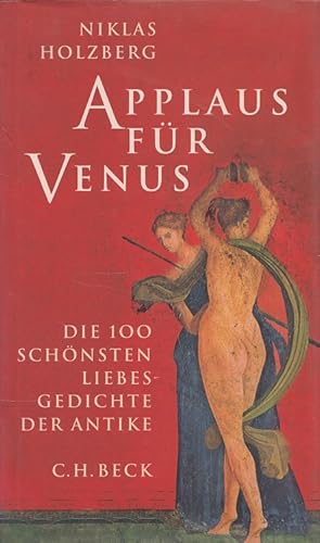 Bild des Verkufers fr Applaus fr Venus : die 100 schnsten Liebesgedichte der Antike. ausgew. und bers. von Niklas Holzberg zum Verkauf von Versandantiquariat Nussbaum