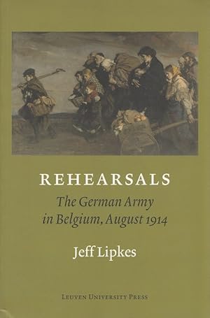 Imagen del vendedor de Rehearsals : the German Army in Belgium, August 1914. a la venta por Versandantiquariat Nussbaum