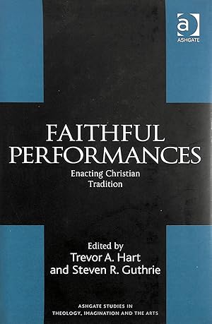 Imagen del vendedor de Faithful Performances: Enacting Christian Tradition (Routledge Studies in Theology, Imagination and the Arts) a la venta por M Godding Books Ltd