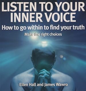 Seller image for LISTEN TO YOUR INNER VOICE: HOW TO GO WITHIN TO FIND YOUR TRUTH for sale by Dromanabooks