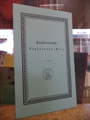 Constitutions-Ergänzungs-Acte zu der alten Stadt-Verfassung der freien Stadt Frankfurt, (aus dem ...