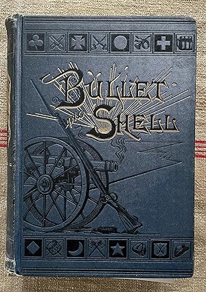 Bullett and Shell. War As The Soldier Saw It.