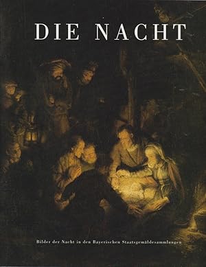 Seller image for Die Nacht : Bilder der Nacht in den Bayerischen Staatsgemldesammlungen [Publikation der Bayerischen Staatsgemldesammlungen zu den stndig ausgestellten Bildern der Nacht sowie zu der Sonderausstellung Die Nacht im Depot in der Neuen Pinakothek Mnchen vom 1. November 1998 bis 7. Februar 1999] / [Hrsg. Bayerische Staatsgemldesammlungen und das Haus der Kunst. Katalog Ilse von zur Mhlen ; Andreas Strobl ; Roman Zieglgnsberger] for sale by Licus Media