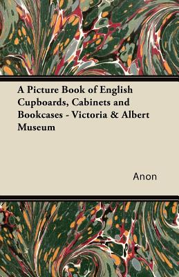 Seller image for A Picture Book of English Cupboards, Cabinets and Bookcases - Victoria & Albert Museum (Paperback or Softback) for sale by BargainBookStores