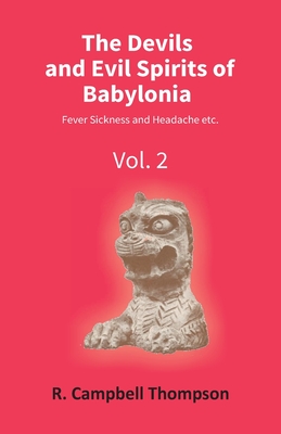 Imagen del vendedor de The Devils And Evil Spirits Of Babylonia: Fever Sickness And Headache Etc. (Vol.2Nd) (Paperback or Softback) a la venta por BargainBookStores