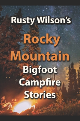 Seller image for Rusty Wilson's Rocky Mountain Bigfoot Campfire Stories (Paperback or Softback) for sale by BargainBookStores