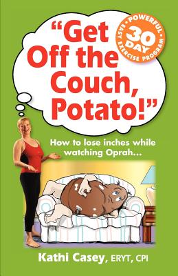 Immagine del venditore per Get Off The Couch, Potato!: How To Lose Inches While Watching Oprah. (Paperback or Softback) venduto da BargainBookStores