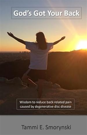 Immagine del venditore per God's Got Your Back: Wisdom to Reduce Back-Related Pain Caused by Degenerative Disc Disease venduto da GreatBookPrices