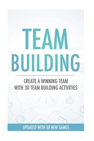 Seller image for Team Building Activities : Create a Winning Team With 30 Team Building Activities for sale by GreatBookPrices