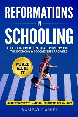 Immagine del venditore per Reformations in Schooling: Fix Education to Eradicate Poverty, Build the Economy and Become Superpowers. We are all in it. SYNCHRONIZED WITH NEP- (Paperback or Softback) venduto da BargainBookStores