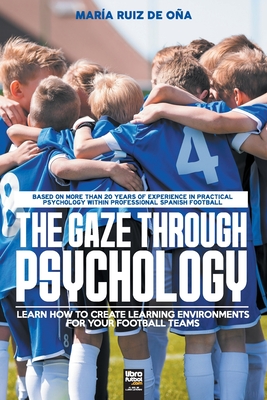 Seller image for The Gaze Through Psychology: Learn How to Create Learning Environments for Your Football Teams (Paperback or Softback) for sale by BargainBookStores