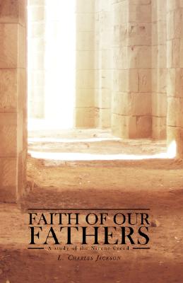 Seller image for Faith of Our Fathers: A Study of the Nicene Creed (Paperback or Softback) for sale by BargainBookStores
