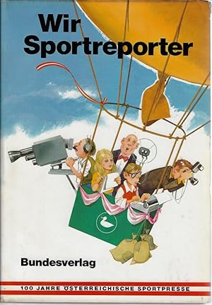 Seller image for Wir Sportreporter: 100 Jahre o?sterreichische Sportpresse for sale by Eva's Bcherregal