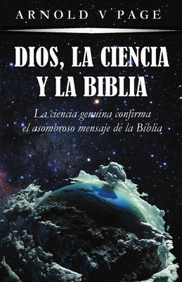 Seller image for Dios, la Ciencia y la Biblia: La ciencia genuina confirma el asombroso mensaje de la Biblia (Paperback or Softback) for sale by BargainBookStores
