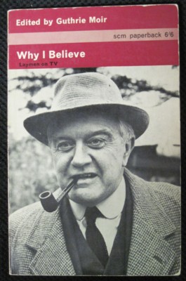 Seller image for Why I Believe. Fifteen lay Christians speak in "Last Programmes" on Independent Television London 1964 for sale by Reflection Publications