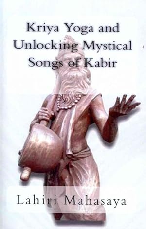 Bild des Verkufers fr Kriya Yoga and Unlocking Mystical Songs of Kabir zum Verkauf von GreatBookPrices