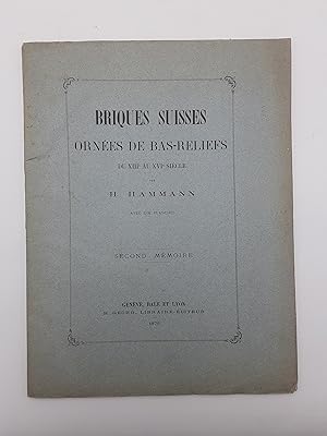 Briques Suisses: Ornees se Bas-Reliefs du XIIIe au XVIe Siecle. Second Memoire.