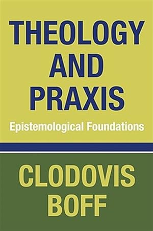 Seller image for Theology and Praxis : Epistemological Foundations for sale by GreatBookPricesUK