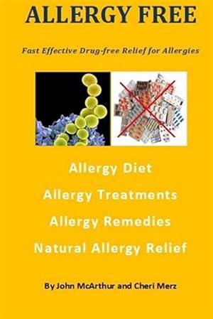 Seller image for Allergy Free : Fast Effective Drug-Free Relief for Allergies. Allergy Diet. Allergy Treatments. Allergy Remedies. Natural Allergy Relief. for sale by GreatBookPrices