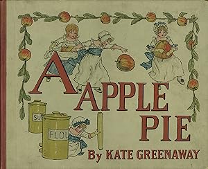 A APPLE PIE [INSCRIBED BY GREENAWAY TO HER PATRON, LOCKER-LAMPSON, IN THE YEAR OF PUBLICATION]