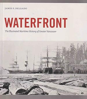 Bild des Verkufers fr Waterfront The Illustrated Maritime History of Greater Vancouver zum Verkauf von Riverwash Books (IOBA)