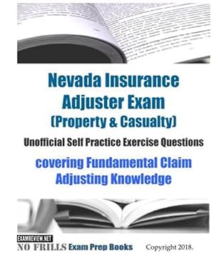 Seller image for Nevada Insurance Adjuster Exam, Property & Casualty, Unofficial Self Practice Exercise Questions : Covering Fundamental Claim Adjusting Knowledge for sale by GreatBookPrices