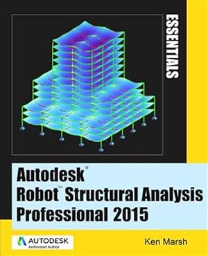 Imagen del vendedor de Autodesk Robot Structural Analysis Professional 2015: Essentials a la venta por GreatBookPrices