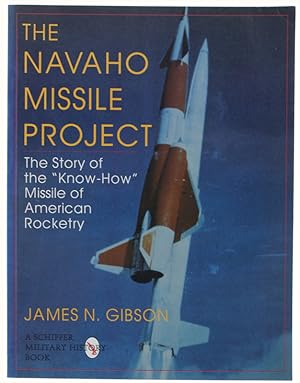 Imagen del vendedor de THE NAVAHO MISSILE PROJECT. The Story of the "Know-How" Missile of American Rocketry.: a la venta por Bergoglio Libri d'Epoca