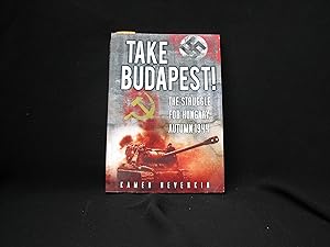 Immagine del venditore per Take Budapest!: The Struggle For Hungary, Autumn 1944 venduto da George Strange's Bookmart