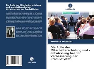 Imagen del vendedor de Die Rolle der Mitarbeiterschulung und -entwicklung bei der Verbesserung der Produktivitt a la venta por AHA-BUCH GmbH