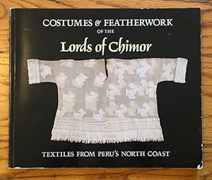 Seller image for COSTUMES AND FEATHERWORK OF THE LORDS OF CHIMOR: Textiles From Peru"s North Coast for sale by Lost Horizon Bookstore