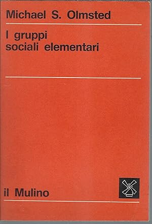 Imagen del vendedor de I GRUPPI SOCIALI ELEMENTARI SERIE DI SOCIOLOGIA a la venta por Libreria Rita Vittadello