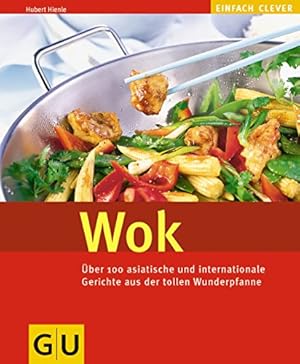 Imagen del vendedor de Wok : ber 100 asiatische und internationale Gerichte aus der tollen Wunderpfanne. Einfach clever a la venta por Antiquariat Buchhandel Daniel Viertel