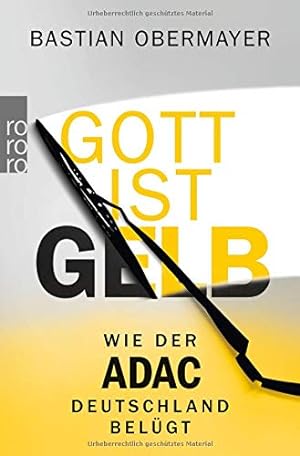 Gott ist gelb : wie der ADAC Deutschland belügt. Rororo ; 62911