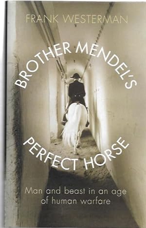 Imagen del vendedor de Brother Mendel's Perfect Horse Man and beast in an age of human warfare. Translated from the Dutch by Sam Garrett. a la venta por City Basement Books