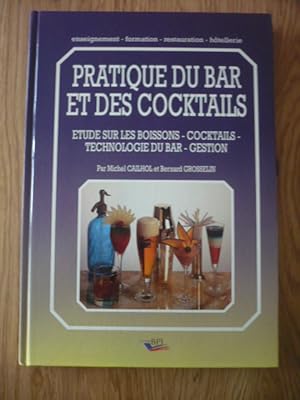 Pratique du bar et des cocktails : Etude sur les boissons, cocktails, technologie du bar, gestion