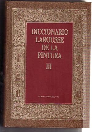 DICCIONARIO LAROUSSE DE LA PINTURA. TOMO III