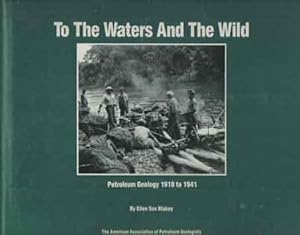 Seller image for To the Waters and the Wild : Petroleum Geology, 1918 to 1941 for sale by Bij tij en ontij ...