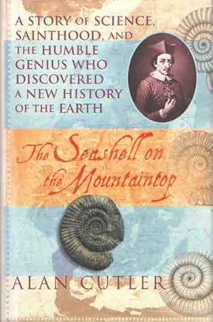 Bild des Verkufers fr Seashell on the Mountaintop: A Story of Science, Sainthood, and the Humble Genius Who Discovered a New History of the Earth. zum Verkauf von Bij tij en ontij ...