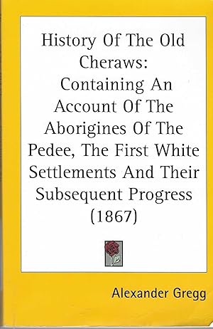 Seller image for History Of The Old Cheraws: Containing An Account Of The Aborigines Of The Pedee, The First White Settlements And Their Subsequent Progress (1867) for sale by BASEMENT BOOKS
