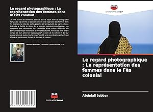 Seller image for Le regard photographique : La reprsentation des femmes dans le Fs colonial for sale by moluna