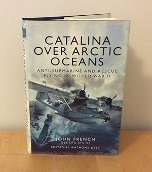 Bild des Verkufers fr Catalina Over Arctic Oceans : Anti-Submarine and Rescue Flying in World War II zum Verkauf von M. C. Wilson