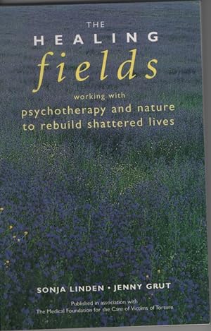HEALING FIELDS Working with Psychotherapy and Nature to Rebuild Shattered Lives