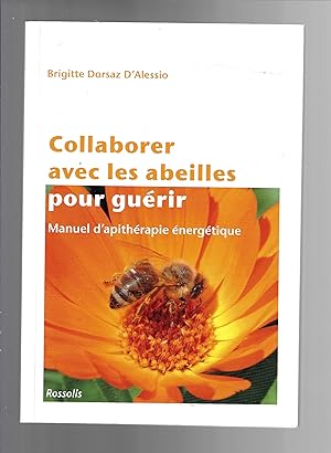 Collaborer avec les abeilles pour guérir : Manuel d'apithérapie énergétique